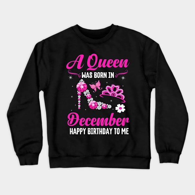 A Queen Was Born In December Happy Birthday To Me Crewneck Sweatshirt by CoolTees